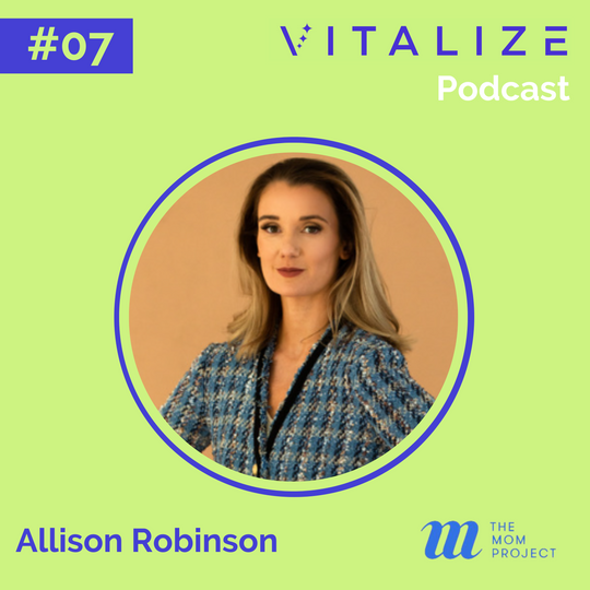 Allison Robinson, Founder & CEO of The Mom Project | Episode #007